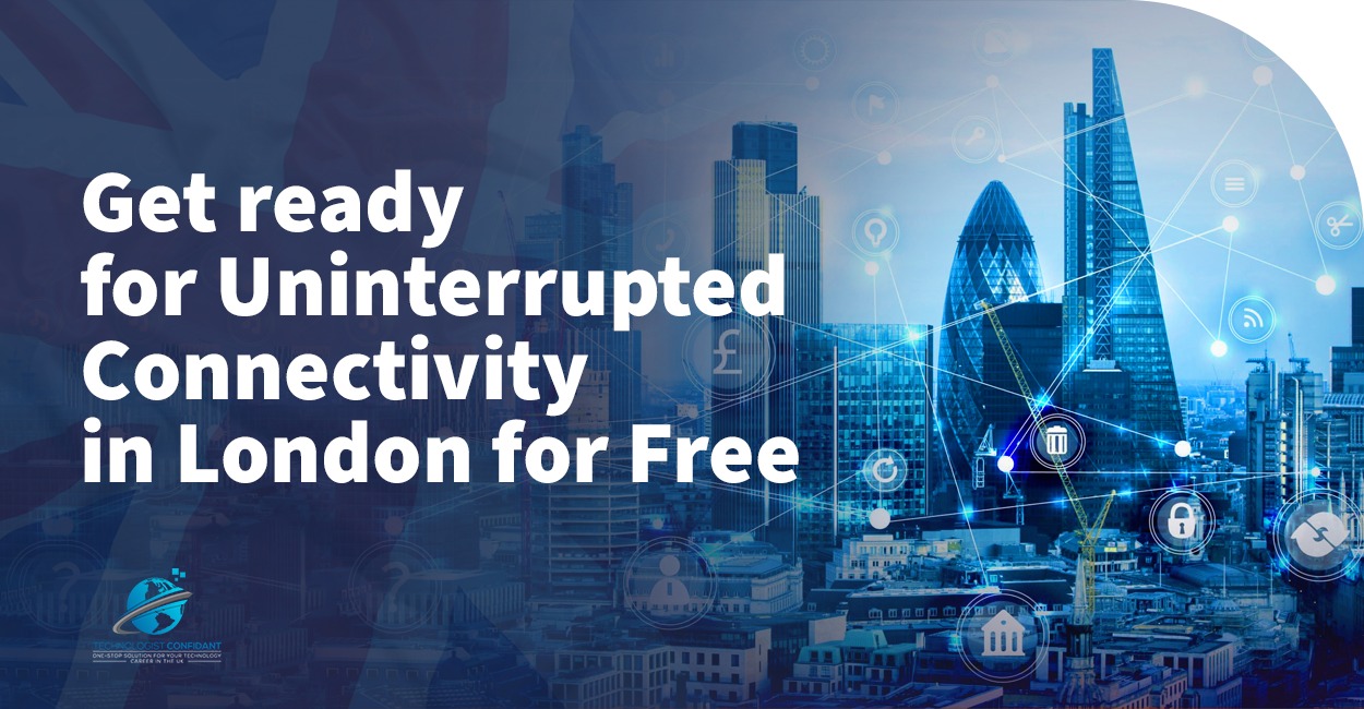 Get ready for Uninterrupted Connectivity in London for Free